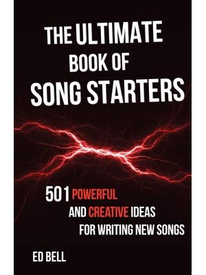 The Ultimate Book of Song Starters : 501 Powerful and Creative Ideas for Writing New Songs - Boganto