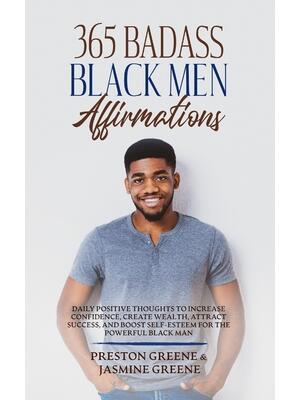 365 Badass Black Men Affirmations: Daily Positive Thoughts to Increase Confidence, Create Wealth, Attract Success, and Boost Self-Esteem for the Power - Boganto