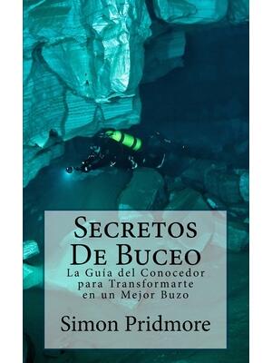 Secretos De Buceo : La Guia del Conocedor para Transformarte en un Mejor Buzo - Boganto