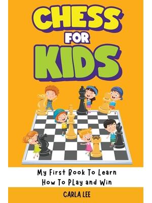 Chess for Kids: My First Book To Learn How To Play and Win: Rules, Strategies and Tactics. How To Play Chess in a Simple and Fun Way. - Boganto