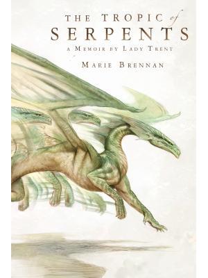 The Tropic of Serpents: A Memoir by Lady Trent - Boganto