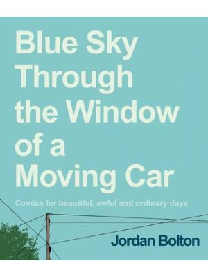 Blue Sky Through the Window of a Moving Car : Comics for Beautiful, Awful and Ordinary Days - Boganto