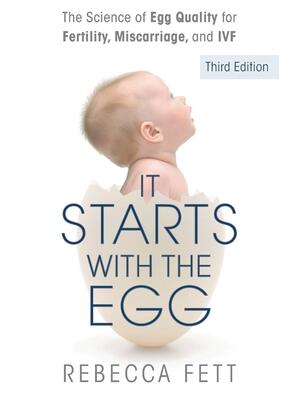 It Starts with the Egg: The Science of Egg Quality for Fertility, Miscarriage, and IVF (Third Edition) - Boganto