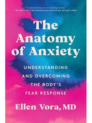 The Anatomy of Anxiety : Understanding and Overcoming the Body's Fear Response - Boganto