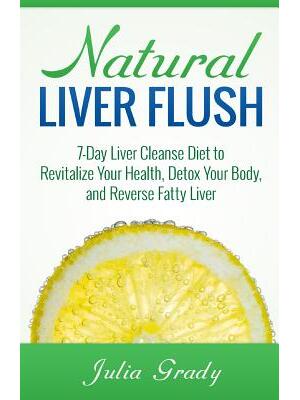Natural Liver Flush : 7-Day Liver Cleanse Diet to Revitalize Your Health, Detox Your Body, and Reverse Fatty Liver - Boganto