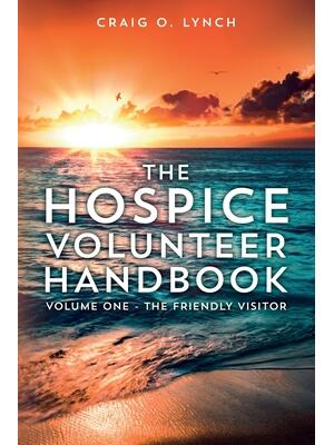 The Hospice Volunteer Handbook : Volume One - The Friendly Visitor - Boganto