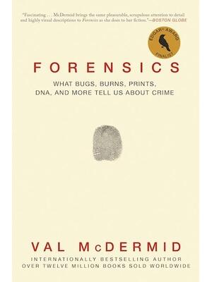Forensics: What Bugs, Burns, Prints, Dna, and More Tell Us about Crime - Boganto