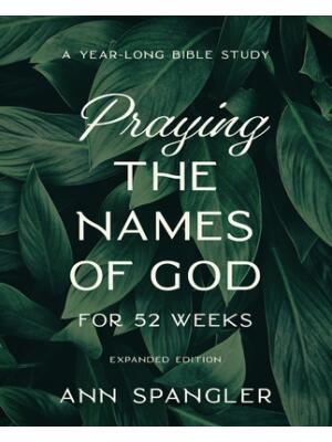 Praying the Names of God for 52 Weeks, Expanded Edition: A Year-Long Bible Study - Boganto