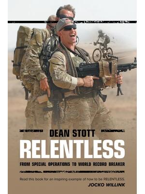 Relentless: Dean Stott: from Special Operations to World Record Breaker - Boganto