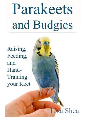 Parakeets And Budgies - Raising, Feeding, And Hand-Training Your Keet - Boganto