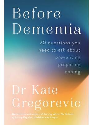 Before Dementia : 20 Questions You Need to Ask about Preventing, Preparing, Coping - Boganto