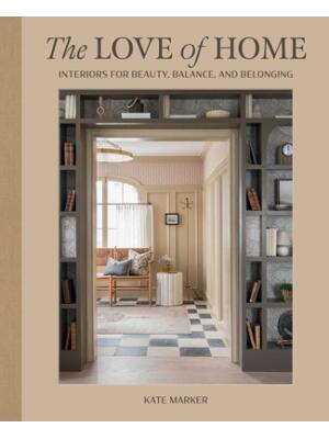 The Love of Home : Interiors for Beauty, Balance, and Belonging - Boganto