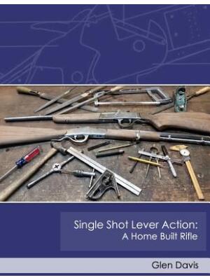 Single Shot Lever Action : A Home Built Rifle - Boganto