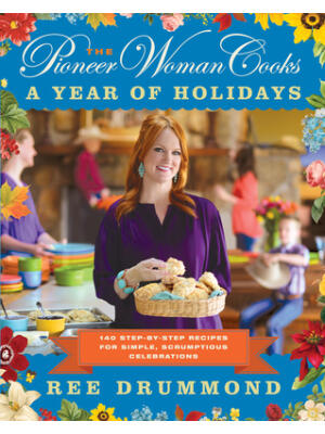 The Pioneer Woman Cooks--A Year of Holidays: 140 Step-By-Step Recipes for Simple, Scrumptious Celebrations - Boganto