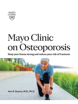 Mayo Clinic on Osteoporosis : Keeping Your Bones Healthy and Strong and Reducing the Risk of Fracture - Boganto