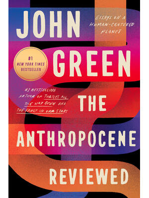 The Anthropocene Reviewed: Essays on a Human-Centered Planet - Boganto
