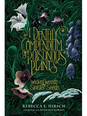 A Deathly Compendium of Poisonous Plants : Wicked Weeds and Sinister Seeds - Boganto