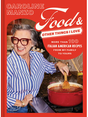 Food & Other Things I Love : More Than 100 Italian American Recipes from My Family to Yours - Boganto