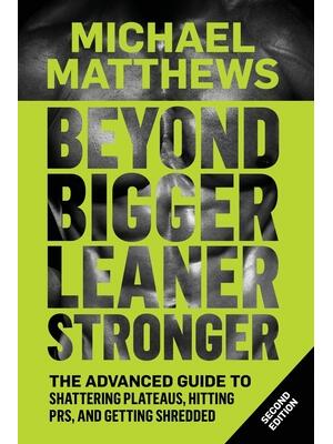 Beyond Bigger Leaner Stronger : The Advanced Guide to Building Muscle, Staying Lean, and Getting Strong - Boganto