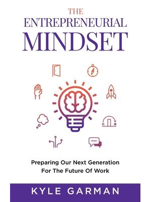 The Entrepreneurial Mindset: Preparing Our Next Generation For The Future of Work - Boganto