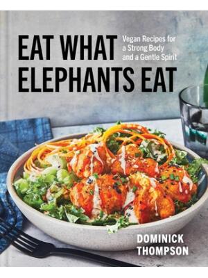 Eat What Elephants Eat : Vegan Recipes for a Strong Body and a Gentle Spirit (a Cookbook) - Boganto
