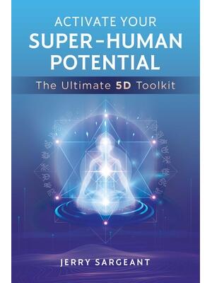 Activate Your Super-Human Potential: The Ultimate 5d Toolkit - Boganto