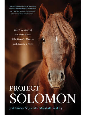 Project Solomon : The True Story of a Lonely Horse Who Found a Home--And Became a Hero - Boganto