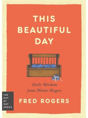 This Beautiful Day : Daily Wisdom from Mister Rogers - Boganto