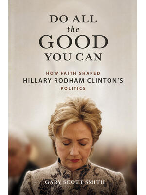 Do All the Good You Can: How Faith Shaped Hillary Rodham Clinton's Politics - Boganto