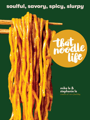 That Noodle Life: Soulful, Savory, Spicy, Slurpy - Boganto