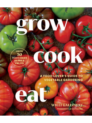 Grow Cook Eat : A Food Lover's Guide to Vegetable Gardening, Including How to Grow 50 Vegetables, Herbs, and Fruits - Boganto