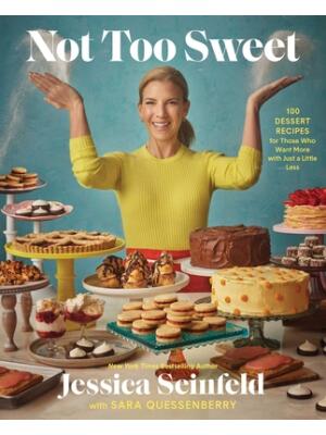 Not Too Sweet : 100 Dessert Recipes for Those Who Want More with Just a Little Less - Boganto