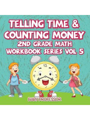 Telling Time & Counting Money 2nd Grade Math Workbook Series Vol 5 - Boganto