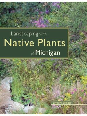 Landscaping with Native Plants of Michigan - Boganto