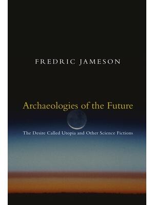 Archaeologies of the Future : The Desire Called Utopia and Other Science Fictions - Boganto