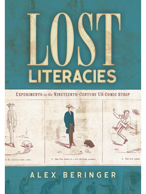 Lost Literacies : Experiments in the Nineteenth-Century Us Comic Strip - Boganto