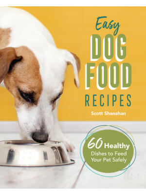 Easy Dog Food Recipes: 60 Healthy Dishes to Feed Your Pet Safely - Boganto