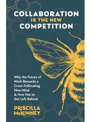 Collaboration Is the New Competition: Why the Future of Work Rewards a Cross-Pollinating Hive Mind & How Not to Get Left Behind - Boganto