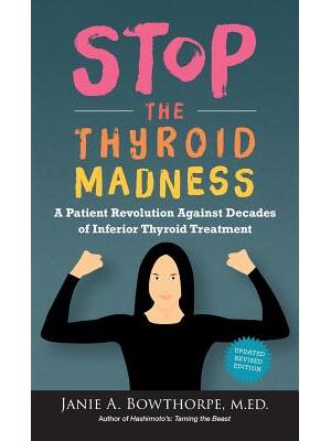 Stop the Thyroid Madness: A Patient Revolution Against Decades of Inferior Thyroid Treatment - Boganto
