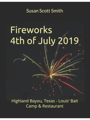 Fireworks 4th of July 2019 : Highland Bayou, Texas - Louis' Bait Camp & Restaurant - Boganto