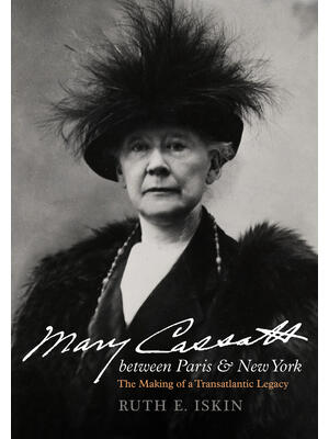 Mary Cassatt Between Paris and New York : The Making of a Transatlantic Legacy - Boganto