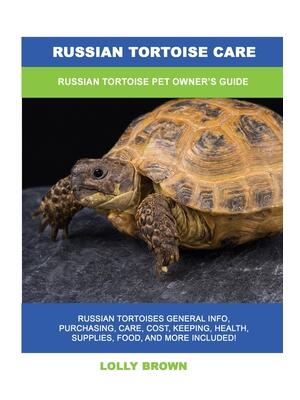Russian Tortoise Care : Russian Tortoise Pet Owner's Guide - Boganto