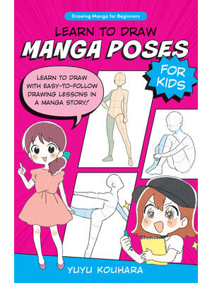 Learn to Draw Manga Poses for Kids: Learn to Draw with Easy-To-Follow Drawing Lessons in a Manga Story! - Boganto