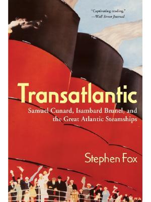 Transatlantic : Samuel Cunard, Isambard Brunel, and the Great Atlantic Steamships - Boganto
