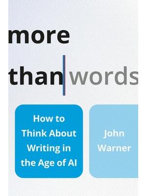 More Than Words : How to Think about Writing in the Age of AI - Boganto