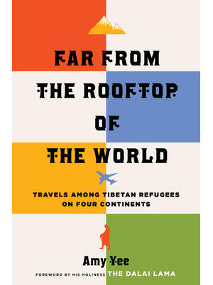 Far from the Rooftop of the World: Travels Among Tibetan Refugees on Four Continents - Boganto