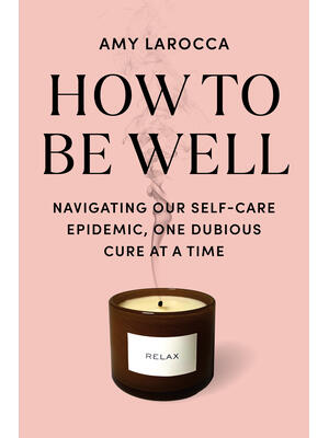 How to Be Well : Without Spending All Your Money and Losing Your Mind - Boganto