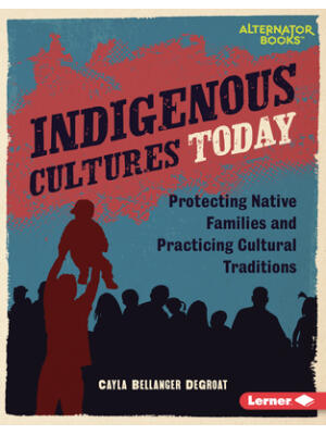 Indigenous Cultures Today : Protecting Native Families and Practicing Cultural Traditions - Boganto