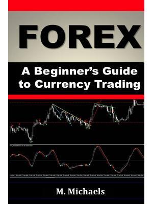 Forex - A Beginner's Guide to Currency Trading - Boganto
