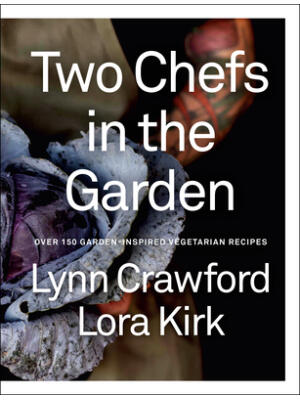 Two Chefs in the Garden : Over 150 Garden-Inspired Vegetarian Recipes - Boganto